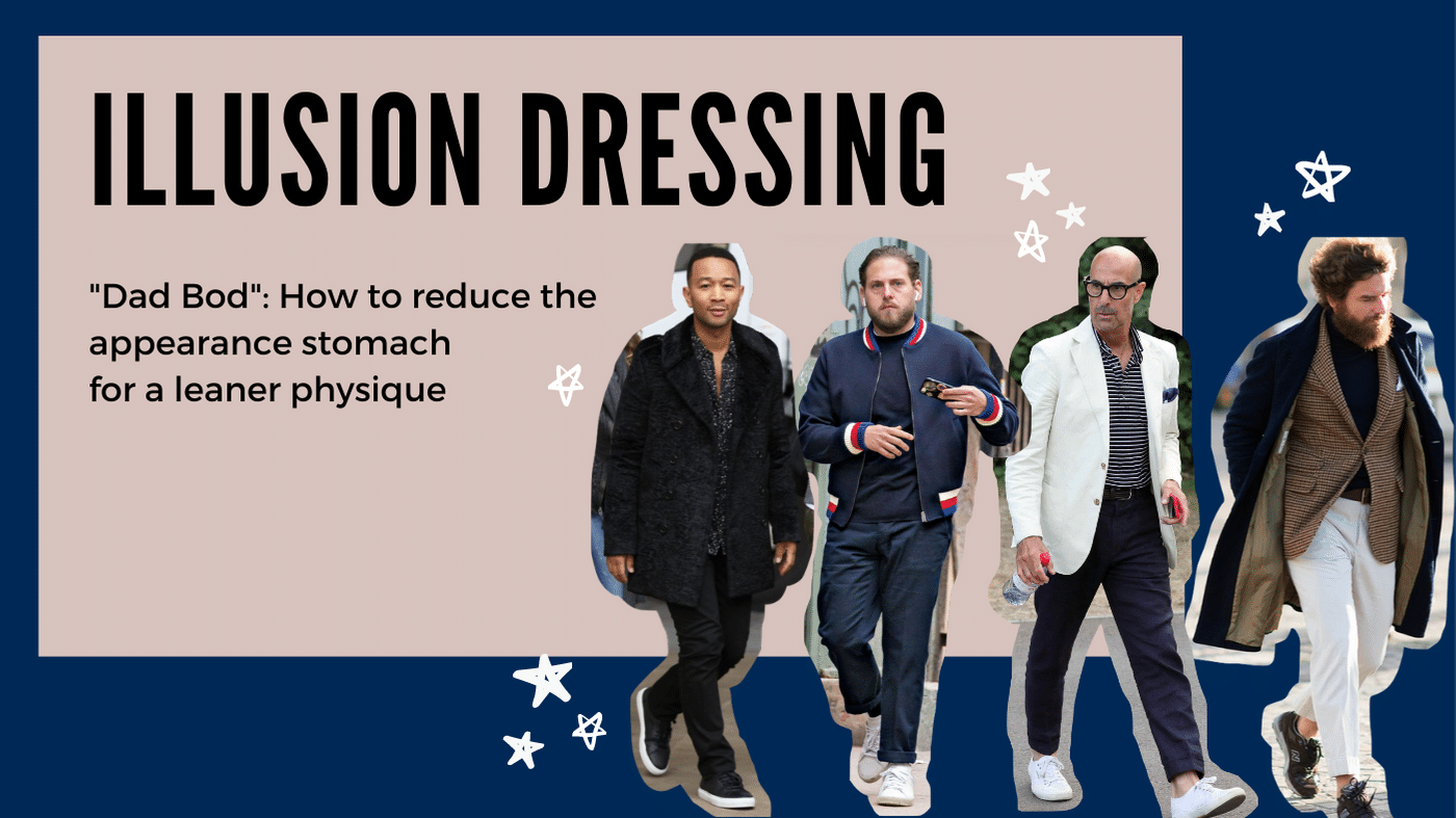 Illusion Dressing: The “Dad Bod” (How to Reduce a Stomach and Create a Leaner Physique, No Gym Required)